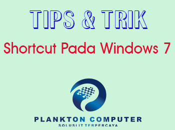 Shortcuts Umum Windows 7  Win + Panah Atas    : Maksimalkan jendela aktif  Win + Panah bawah  : Meminimalkan jendela akt 